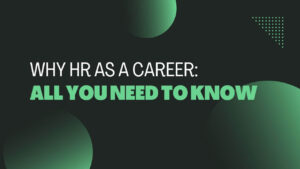 Why HR As A Career All You Need to Know