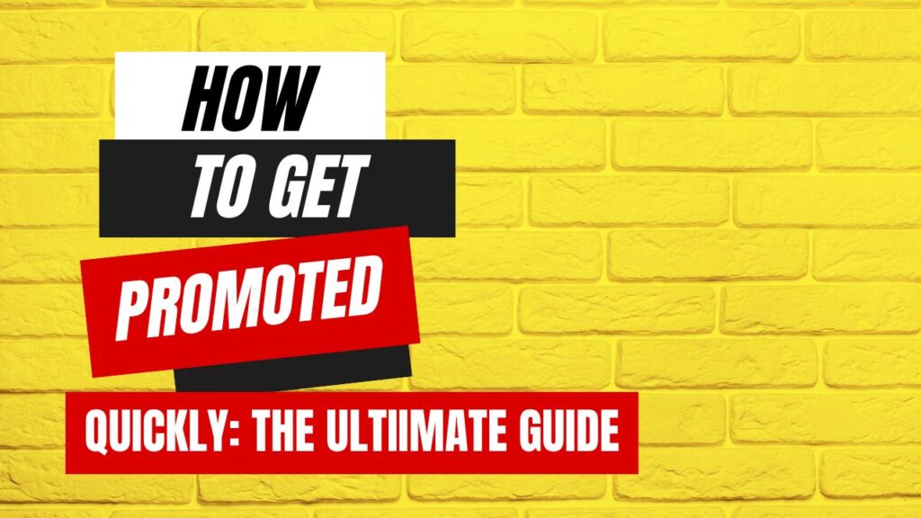 How to Get Promoted Quickly: A Guide For Professionals